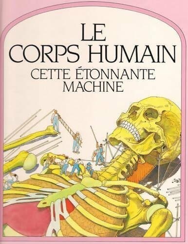 Le corps humain. Cette étonnante machine - Steve Parker